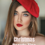 Christmas Beauty Tips: Radiate Your Glamour Effortlessly