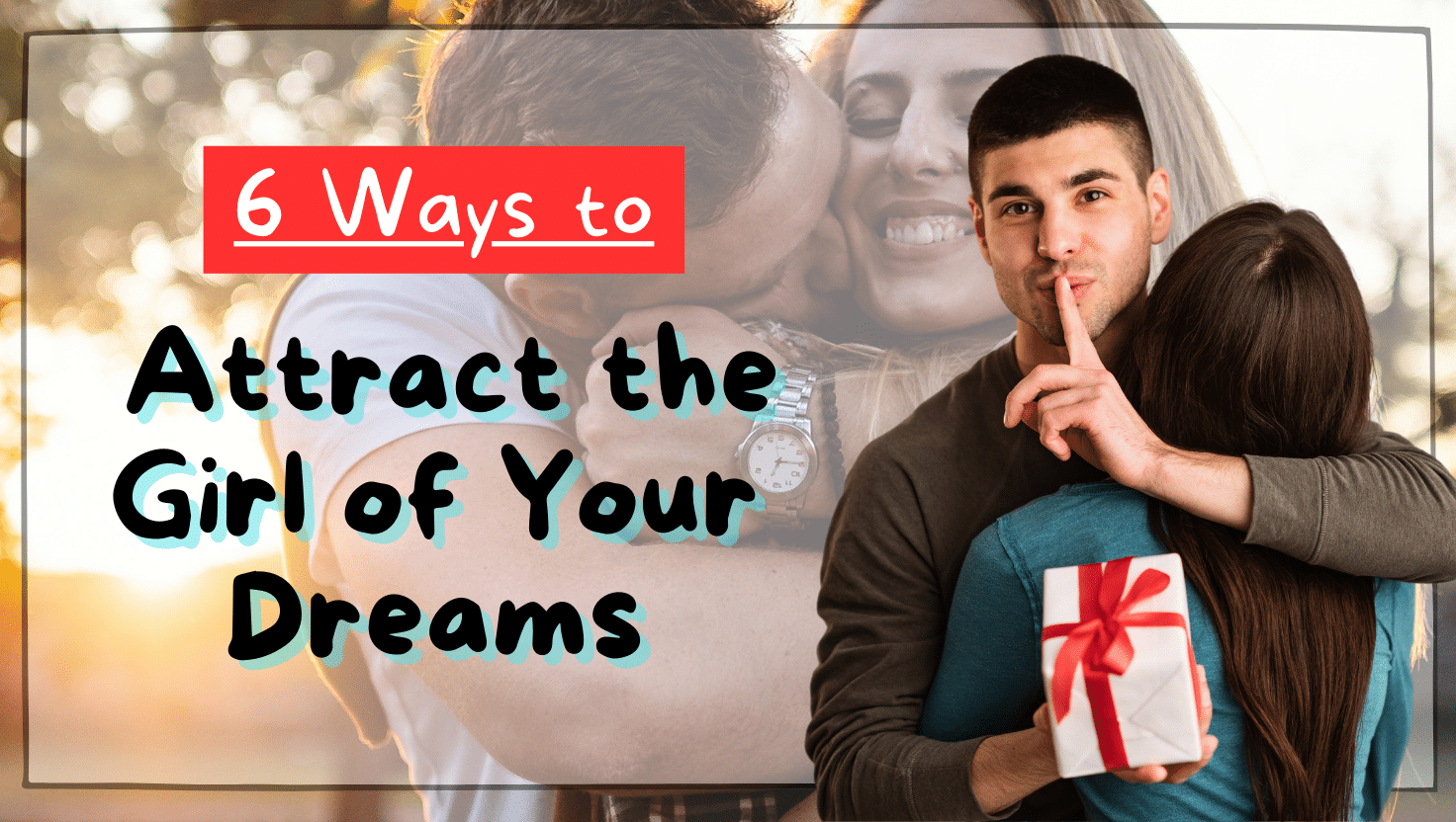 6 Ways to Attract the Girl of Your Dreams